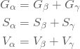\begin{equation*} \begin{split} G_\alpha&=G_\beta+G_\gamma\\ S_\alpha&=S_\beta+S_\gamma\\ V_\alpha&=V_\beta+V_\gamma \end{split} \end{equation*}