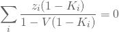 \begin{equation*} \sum_{i}\frac{z_i(1-K_i)}{1-V(1-K_i)}=0 \end{equation*}