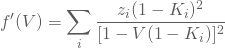 \begin{equation*} f'(V)=\sum_{i}\frac{z_i(1-K_i)^2}{[1-V(1-K_i)]^2} \end{equation*}